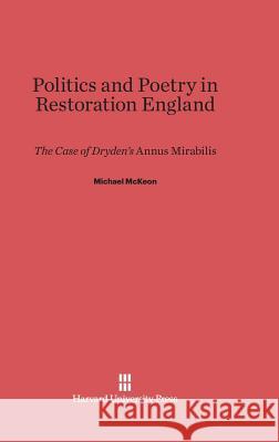 Politics and Poetry in Restoration England Michael McKeon 9780674429703