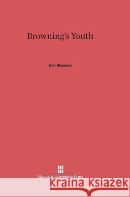 Browning's Youth John Maynard (New York University) 9780674429772