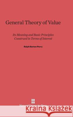 General Theory of Value Ralph Barton Perry 9780674430372 Harvard University Press