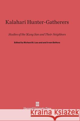 Kalahari Hunter-Gatherers Richard B Lee (University of Toronto), Irven DeVore 9780674430594