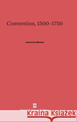 Convention, 1500-1750 Prof Lawrence Manley (Yale University, Connecticut) 9780674431386