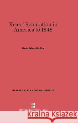 Keats' Reputation in America to 1848 Hyder Edward Rollins 9780674431515
