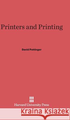 Printers and Printing David Pottinger 9780674431607 Harvard University Press
