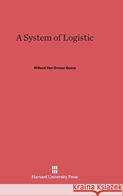 A System of Logistic Willard Van Orman Quine 9780674431652 Harvard University Press