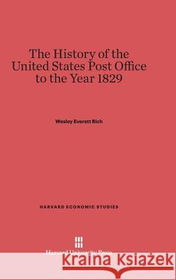 The History of the United States Post Office to the Year 1829 Wesley Everett Rich 9780674431690 Harvard University Press