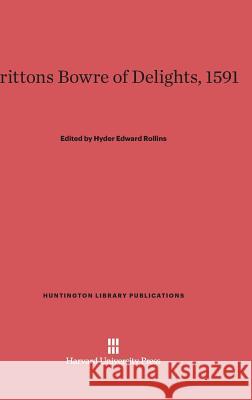 Brittons Bowre of Delights, 1591 Hyder Edward Rollins 9780674431782 Harvard University Press