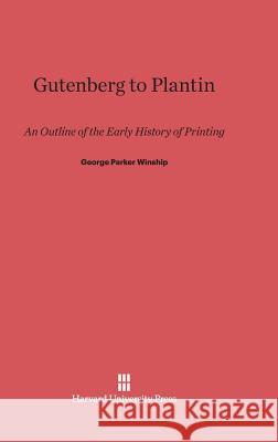 Gutenberg to Plantin George Parker Winship 9780674432154 Harvard University Press