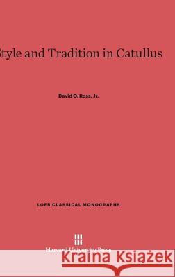 Style and Tradition in Catullus David O., JR. Ross 9780674432284 Harvard University Press