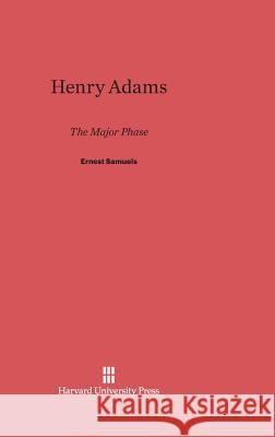 Henry Adams Ernest Samuels 9780674432512 Belknap Press