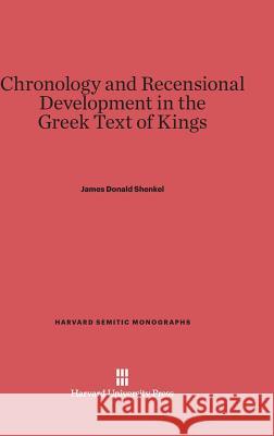 Chronology and Recensional Development in the Greek Text of Kings James Donald Shenkel 9780674433311 Harvard University Press