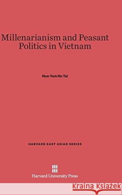 Millenarianism and Peasant Politics in Vietnam Hue-Tam Ho Tai 9780674433694 Harvard University Press