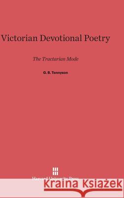 Victorian Devotional Poetry G B Tennyson (University of California at La) 9780674433878 Harvard University Press