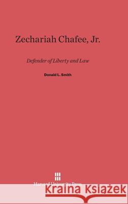 Zechariah Chafee, Jr. Donald L Smith 9780674434424