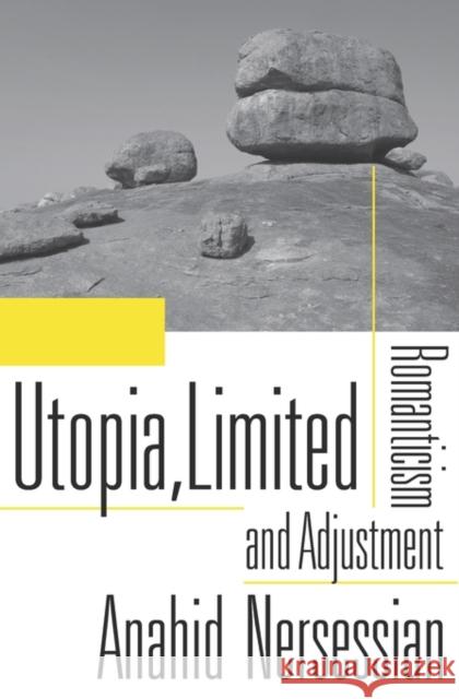 Utopia, Limited: Romanticism and Adjustment Nersessian, Anahid 9780674434578