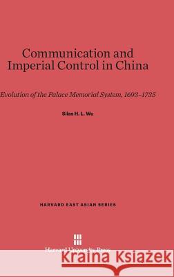 Communication and Imperial Control in China Silas H L Wu 9780674434653 Harvard University Press