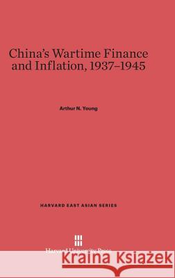 China's Wartime Finance and Inflation, 1937-1945 Arthur N. Young 9780674434868 Harvard University Press