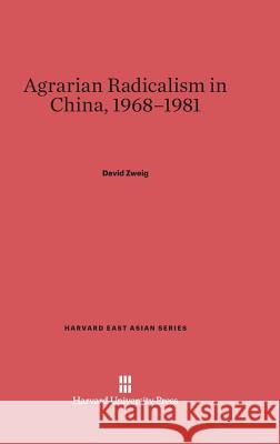Agrarian Radicalism in China, 1968-1981 Professor David Zweig (Hong Kong University of Science and Technology) 9780674434950 Harvard University Press