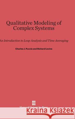 Qualitative Modeling of Complex Systems Charles J Puccia, Richard Levins 9780674435063 Harvard University Press