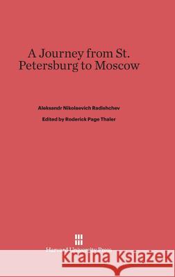 A Journey from St. Petersburg to Moscow Aleksandr Nikolaevich Radishchev Roderick Page Thaler Leo Wiener 9780674435186 Harvard University Press