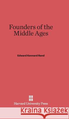 Founders of the Middle Ages E. K. Rand 9780674435216 Harvard University Press