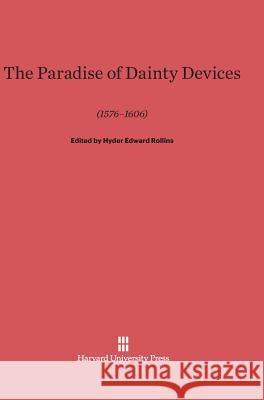 The Paradise of Dainty Devices (1576-1606) Hyder Edward Rollins 9780674435964