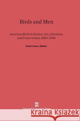 Birds and Men Robert Henry Welker 9780674436817