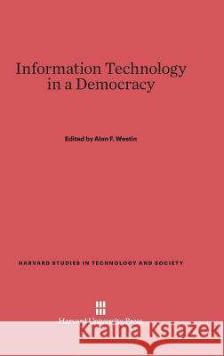 Information Technology in a Democracy Alan F. Westin 9780674436954