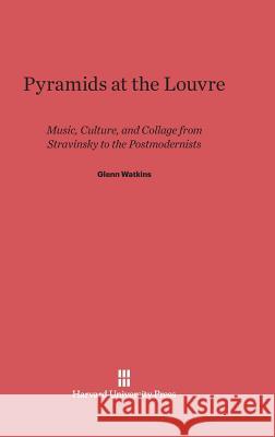 Pyramids at the Louvre Glenn Watkins 9780674437425 Belknap Press