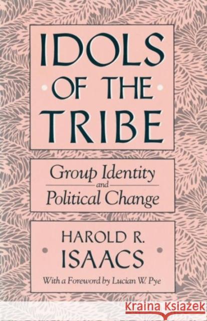 Idols of the Tribe: Group Identity and Political Change Isaacs, Harold R. 9780674443150 Harvard University Press