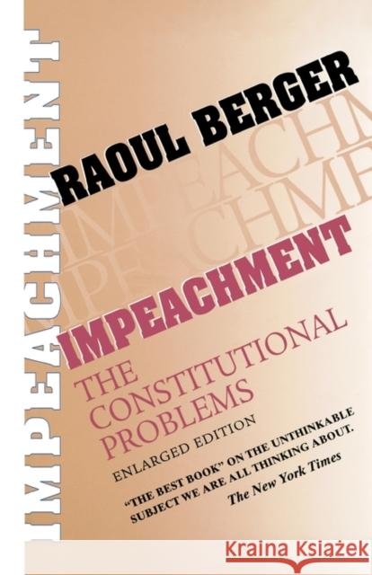 Impeachment: The Constitutional Problems, Enlarged Edition (Enlarged) Berger, Raoul 9780674444782 Harvard University Press
