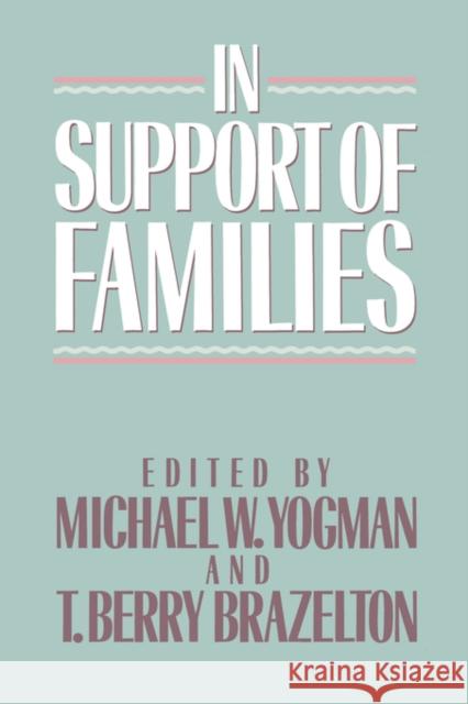 In Support of Families Michael W. Yogman T. Berry Brazelton 9780674447363 Harvard University Press