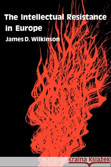 The Intellectual Resistance in Europe James D. Wilkinson 9780674457768 Harvard University Press