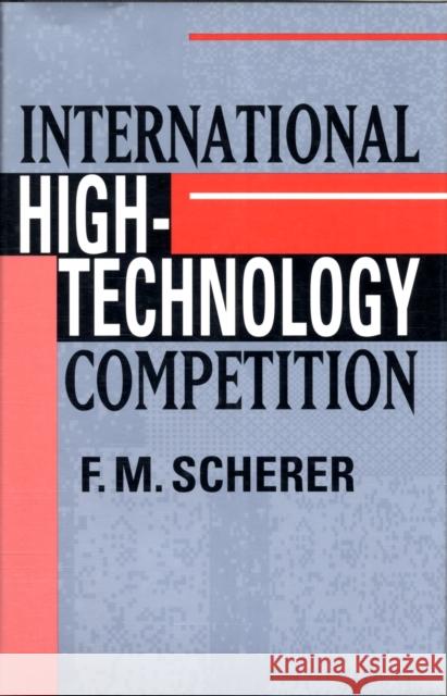 International High-Technology Competition F. M. Scherer 9780674458451 Harvard University Press