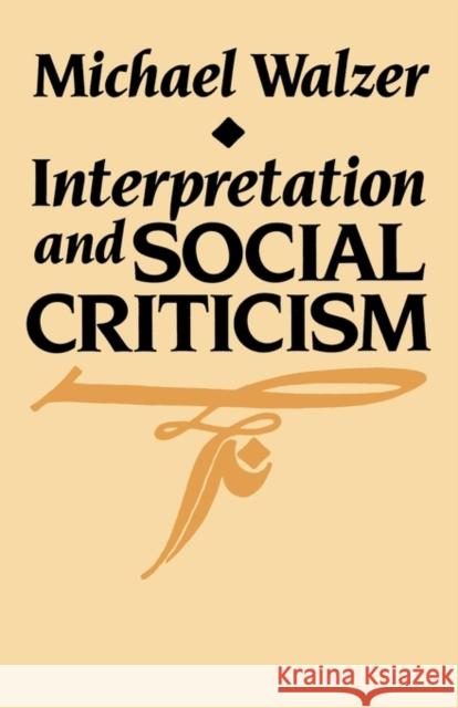 Interpretation and Social Criticism Michael Walzer 9780674459717