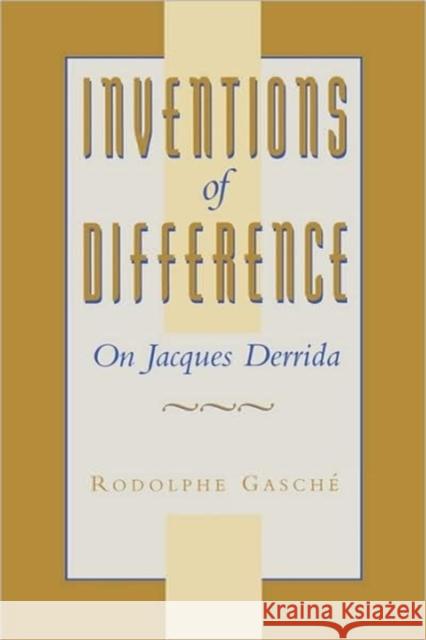 Inventions of Difference: On Jacques Derrida Gasché, Rodolphe 9780674464438
