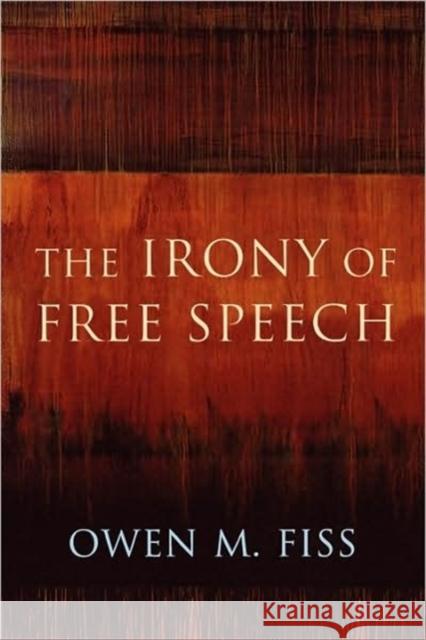 The Irony of Free Speech Owen M. Fiss 9780674466616 Harvard University Press