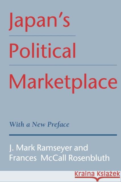 Japan's Political Marketplace J. Mark Ramseyer Frances M. Rosenbluth 9780674472815 Harvard University Press