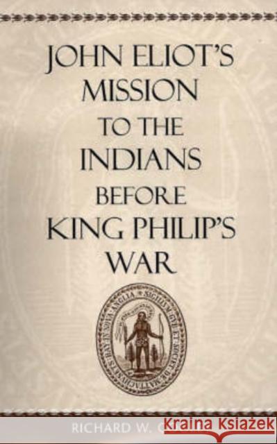 John Eliot's Mission to the Indians Before King Philip's War Cogley, Richard W. 9780674475373 Harvard University Press