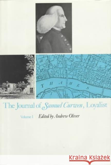 The Journal of Samuel Curwen, Loyalist: Volumes 1 & 2 Curwen, Samuel 9780674483804 Harvard University Press