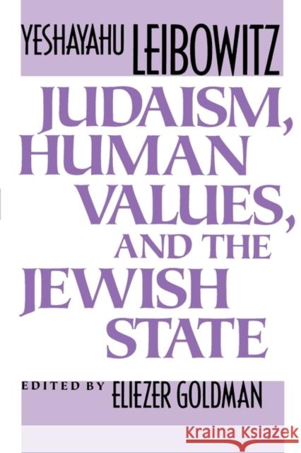 Judaism, Human Values, and the Jewish State Yeshayahu Leibowitz Eliezer Goldman Zvi Jacobson 9780674487765 Harvard University Press