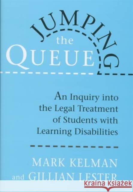 Jumping the Queue: An Inquiry Into the Legal Treatment of Students with Learning Disabilities Kelman, Mark 9780674489097
