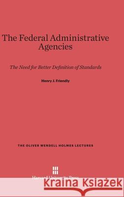 The Federal Administrative Agencies Henry J. Friendly 9780674491540 Harvard University Press