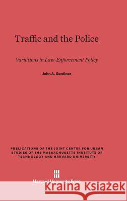 Traffic and the Police John a Gardiner 9780674491601 Harvard University Press