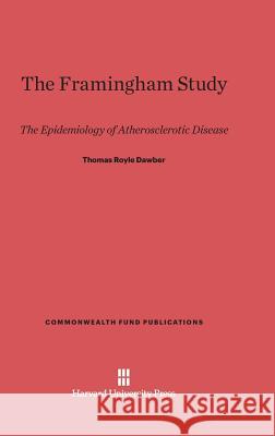 The Framingham Study Thomas Royle Dawber 9780674492080 Harvard University Press