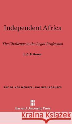 Independent Africa L C B Gower 9780674492394 Harvard University Press