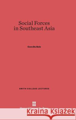Social Forces in Southeast Asia Cora Du Bois 9780674492530 Harvard University Press