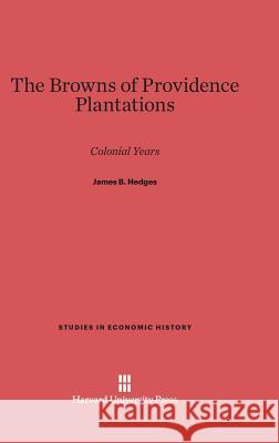 The Browns of Providence Plantations James B Hedges 9780674492707 Harvard University Press