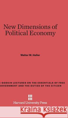 New Dimensions of Political Economy Professor Walter W Heller 9780674492875