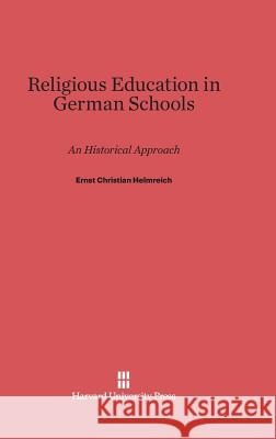 Religious Education in German Schools Ernst Christian Helmreich 9780674492929 Harvard University Press