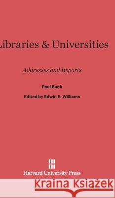 Libraries & Universities Paul Buck Edwin E. Williams Howard Mumford Jones 9780674493056